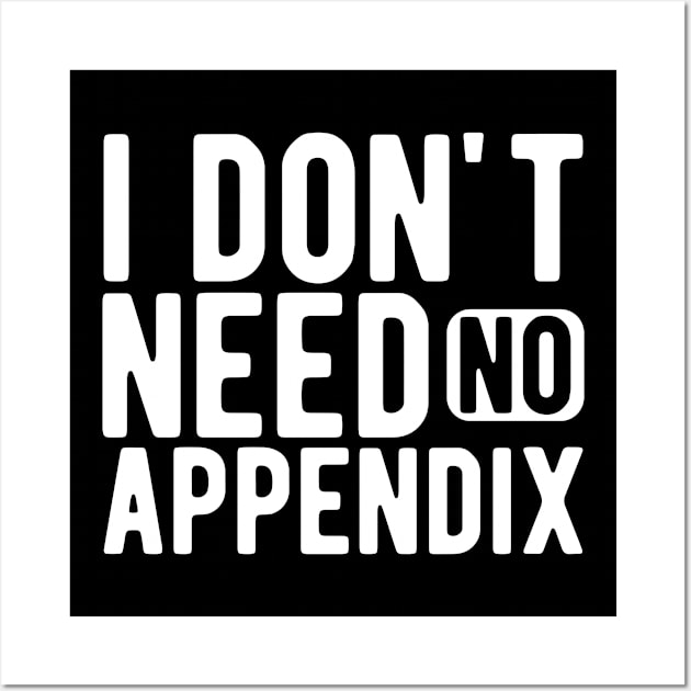 Appendix - I don't need no appendix w Wall Art by KC Happy Shop